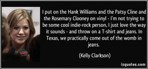 put on the Hank Williams and the Patsy Cline and the Rosemary ...