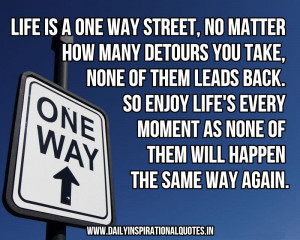 Life Is a One Way Street,No Matter How Many Detours You Take,None of ...