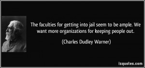 ... more organizations for keeping people out. - Charles Dudley Warner