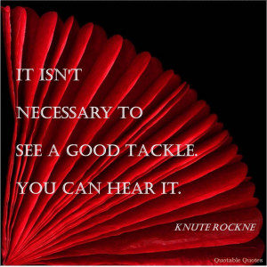 Notre Dame Fighting Irish football quote by Coach Knute Rockne.