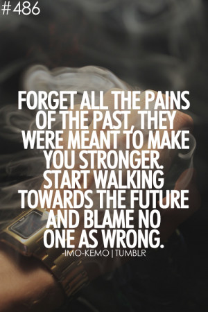 Forget All The Pains Of The Past, They Were Meant To Make You Stronger ...