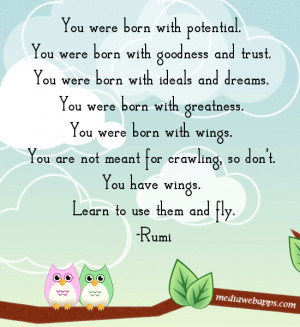 You were born with potential. You were born with goodness and trust ...