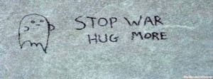 Stop war, hug more