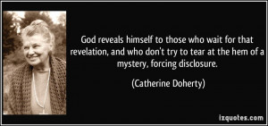 God reveals himself to those who wait for that revelation, and who don ...