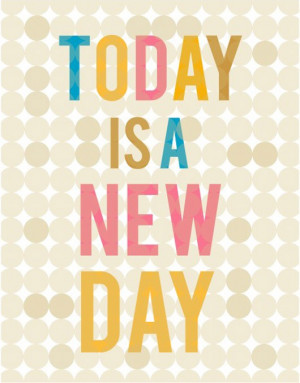 Today is a New Day!