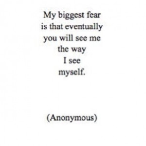 ... Quotes, Quotes And Poetry, Biggest Fear Quotes, Me Myself And I Quotes