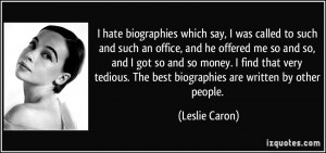 hate biographies which say, I was called to such and such an office ...
