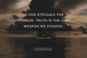 In our struggle for freedom, truth is the only weapon we possess ...