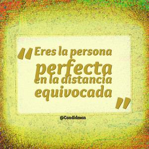 Quotes Picture: eres la persona perfecta en la distancia equivocada