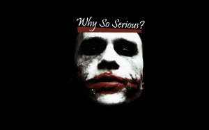 The Joker Why so Serious?