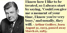 Arthur Godfrey, born August 31, 1903, passed away March 16, 1983. # ...