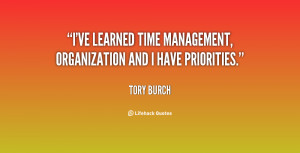 ... ve learned time management, organization and I have priorities