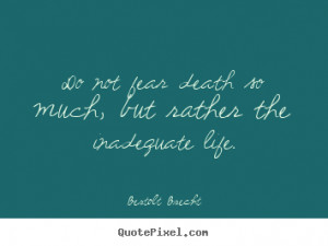 Bertolt Brecht picture quotes - Do not fear death so much, but rather ...