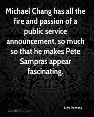 Michael Chang has all the fire and passion of a public service ...