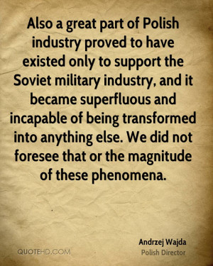 ... else. We did not foresee that or the magnitude of these phenomena