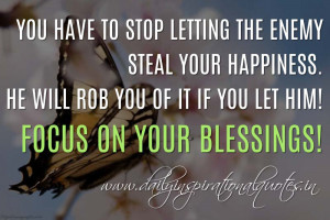 ... you let him! Focus on your blessings! ~ Anonymous ( Happiness Quotes