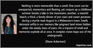 Nothing is more memorable than a smell. One scent can be unexpected ...