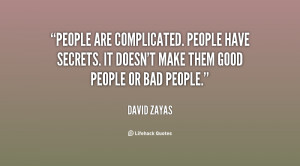 People are complicated. People have secrets. It doesn't make them good ...