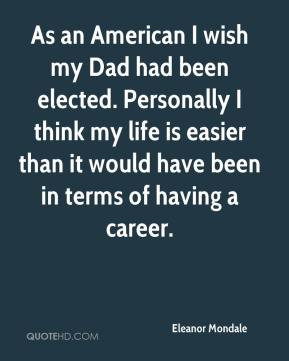 Eleanor Mondale - As an American I wish my Dad had been elected ...