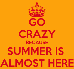 go-crazy-because-summer-is-almost-here-1.png