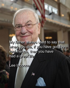 Lee iacocca, quotes, sayings, friends, quote, life