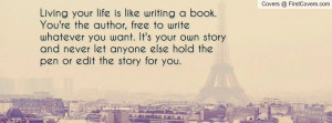 ... write whatever you want. It's your own story and never let anyone else