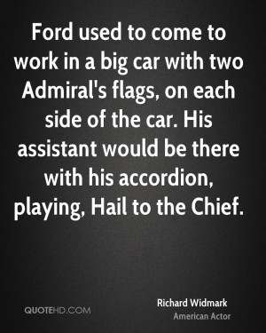 Ford used to come to work in a big car with two Admiral's flags, on ...