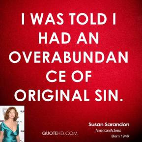 susan-sarandon-actress-quote-i-was-told-i-had-an-overabundance-of.jpg