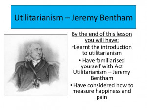 Lesson 2 utilitarianism – jeremy bentham