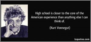 High school is closer to the core of the American experience than ...
