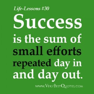 Life Lesson Quotes - ISuccess is the sum of small efforts repeated day ...