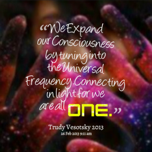 Quotes Picture: we expand our consciousness by tuning into the ...