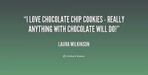 quote-Laura-Wilkinson-i-love-chocolate-chip-cookies-really-214491.png