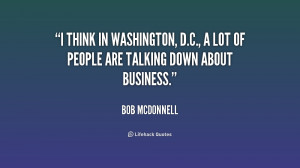 think in Washington, D.C., a lot of people are talking down about ...