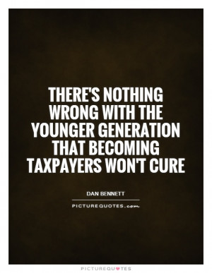 ... Quotes Funny Teenage Quotes Tax Quotes Dan Bennett Quotes Generation