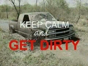 Keep calm and get dirty