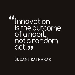 Quotes Picture: innovation is the outcome of a habit, not a random act