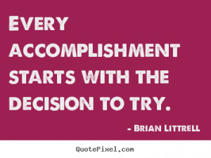 Quotes about motivational - Every accomplishment starts with the ...