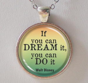 Life Quotes Necklace- If you can dream it, you can do it- Walt Disney ...