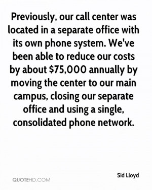 Previously, our call center was located in a separate office with its ...