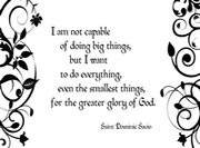 ... smallest things, for the greater glory of God. - Saint Dominic Savio