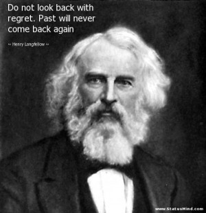 ... will never come back again - Henry Longfellow Quotes - StatusMind.com