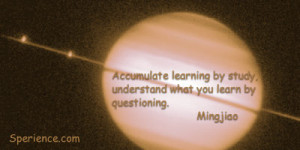 Accumulate learning by study, understand what you learn by questioning ...