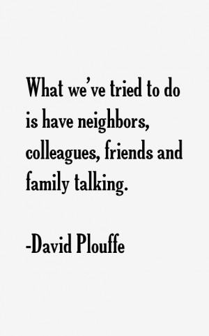 What we 39 ve tried to do is have neighbors colleagues friends and