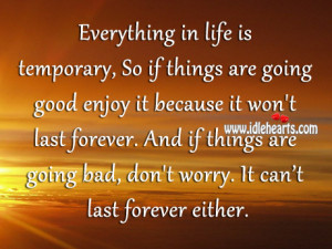 So if things are going good enjoy it because it won’t last forever ...