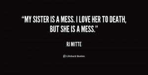 quote-RJ-Mitte-my-sister-is-a-mess-i-love-226973.png