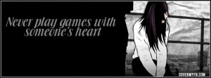 Never Play Games With Someones’ Heart ” ~ Sad Quote