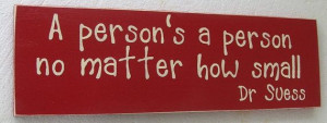 Dr Seuss Quote A persons a person no matter how small Wooden Sign via ...