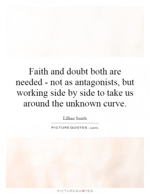 Faith and doubt both are needed - not as antagonists, but working side ...