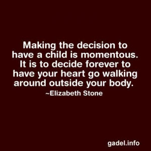 Making the decision to have a child is momentous. It is to decide ...